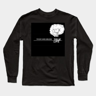 True Life I'm Gay and Useless Long Sleeve T-Shirt